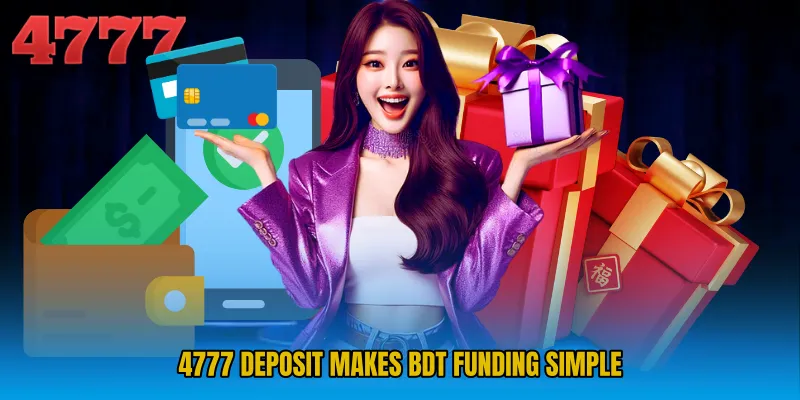 4777 Deposit makes BDT funding simple