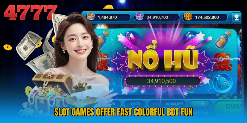 Slot Games offer fast colorful BDT fun